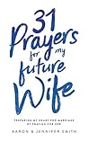 31 Prayers for my Future Wife by Aaron       Smith