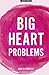 Big Heart Problems