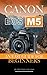 Canon Eos M5: An Easy Guide...