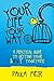 Your Life, Your Way: A Practical Guide To Getting Your S**t Together - A Self Help Book for Women