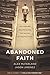 Abandoned Faith: Why Millennials Are Walking Away and How You Can Lead Them Home