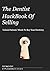 The Dentist HackBook Of Selling -- Advanced Persuasive Communication and Ethical Sales Mastery for Successful Dentistry: Unlock Patients' Minds To Buy Your Dentistry