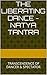 THE LIBERATING DANCE -NATYA TANTRA: TRANSCENDENCE OF DANCER & SPECTATOR