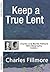 Keep a True Lent (Annotated): Charles and Myrtle Fillmore Mini Biography Edition