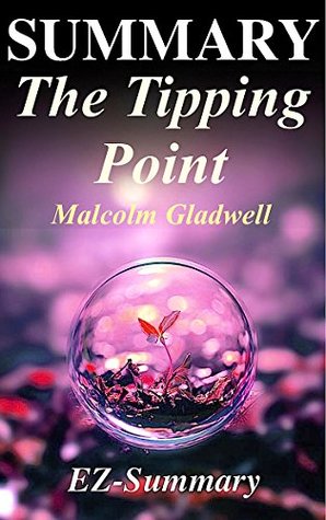 Summary - The Tipping Point: By Malcolm Gladwell - How Little Things Can Make A Big Difference - A Complete Summary! (The Tipping Point:How Little Things ... Audio book, Audible, Hardcover Book 1)