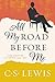 All My Road Before Me by C.S. Lewis