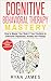 Cognitive Behavioral Therapy: Mastery- How to Master Your Brain & Your Emotions to Overcome Depression, Anxiety and Phobias (Cognitive Behavioral Therapy Series Book 2)