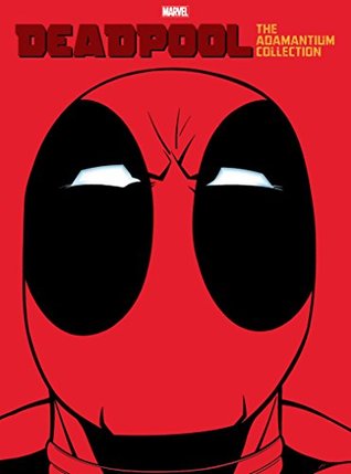 Deadpool: The Adamantium Collection (Kindle Edition)