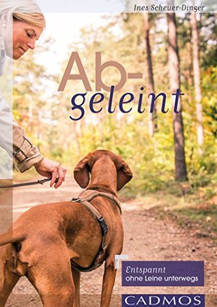 Abgeleint: Entspannt ohne Leine unterwegs (Cadmos Hundewelt) (German Edition)