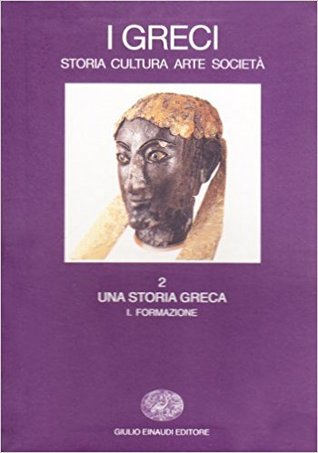 I Greci: Storia, cultura, arte, società. Vol. 2.1: Una storia greca. Formazione (fino al VI secolo a.C.)