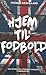 Hjem til fodbold: min rejse ind i Storbritanniens fodboldsjæl