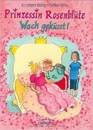 Wach geküsst! (Prinzessin Rosenblüte, #2)