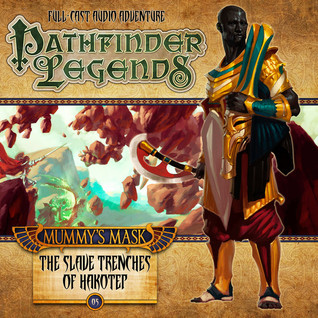 Pathfinder Legends: Mummy's Mask: The Slave Trenches of Hakotep (Pathfinder Legends, #2.5)