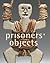 Prisoners' Objects by Paul Bouvier