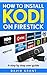 Kodi: How to Install Kodi on Firestick: The 2017 ultimate step by step user guide (Home smart home Book 3)