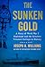 The Sunken Gold: A Story of World War I Espionage and the Greatest Treasure Salvage in History