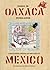 Diario de Oaxaca: A Sketchbook Journal of Two Years in Mexico