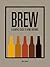 BREW: A Graphic Guide to Home Brewing (4-Letter Words)