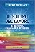 Il futuro del lavoro. Le persone, i manager, le imprese