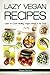 Lazy Vegan Recipes: Learn to Cook Healthy Vegan Meals in No Time