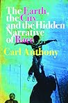 The Earth, the City, and the Hidden Narrative of Race by Carl C Anthony