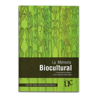 La memoria biocultural. La importancia ecológica de las sabidurías tradicionales.