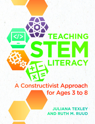Teaching STEM Literacy: A Constructivist Approach for Ages 3 to 8 (Paperback)