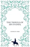 The Travels of Ibn Fudayl by George R. Sole