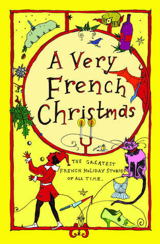 A Very French Christmas: The Greatest French Holiday Stories of All Time (Very Christmas, #2)