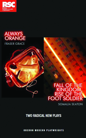RSC Making Mischief: Fall of the Kingdom, Rise of the Foot Soldier and Always Orange (Oberon Modern Plays)