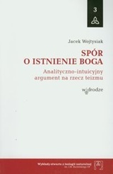 Spór o istnienie Boga. Analityczno-intuicyjny argument na rzecz teizmu (Wykłady otwarte z teologii naturalnej im. J. M. Bocheńskiego, #3)