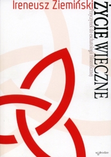 Życie wieczne. Przyczynek do eschatologii filozoficznej (Wykłady otwarte z teologii naturalnej im. J. M. Bocheńskiego, #4)