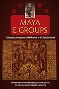 Maya E Groups: Calendars, Astronomy, and Urbanism in the Early Lowlands