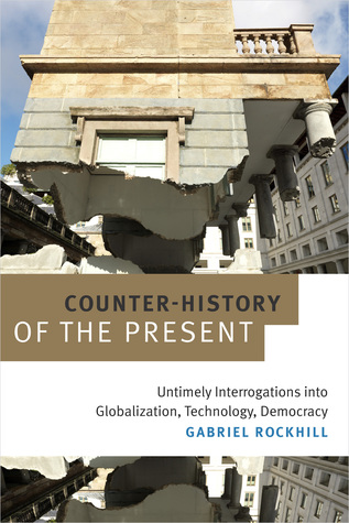 Counter-History of the Present: Untimely Interrogations into Globalization, Technology, Democracy (Paperback)