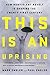 This Is an Uprising: How Nonviolent Revolt Is Shaping the Twenty-First Century
