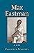 Max Eastman: A Life