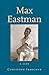 Max Eastman by Christoph Irmscher