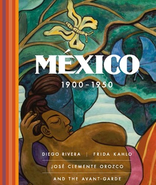 México 1900–1950: Diego Rivera, Frida Kahlo, José Clemente Orozco, and the Avant-Garde (Hardcover)
