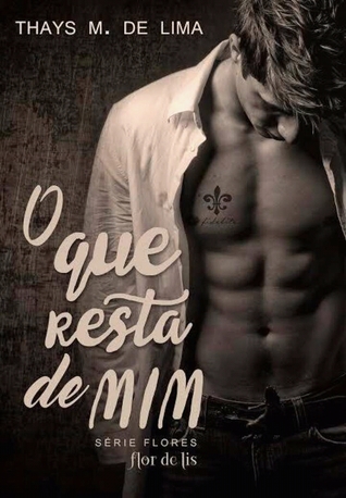 O Que Resta de Mim (Flores - Livro 1)