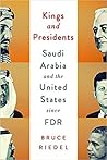 Kings and Presidents: Inside the Special Relationship Between Saudi Arabia and America Since FDR