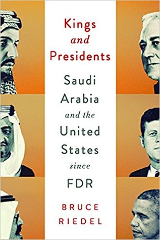 Kings and Presidents: Inside the Special Relationship Between Saudi Arabia and America Since FDR (Hardcover)