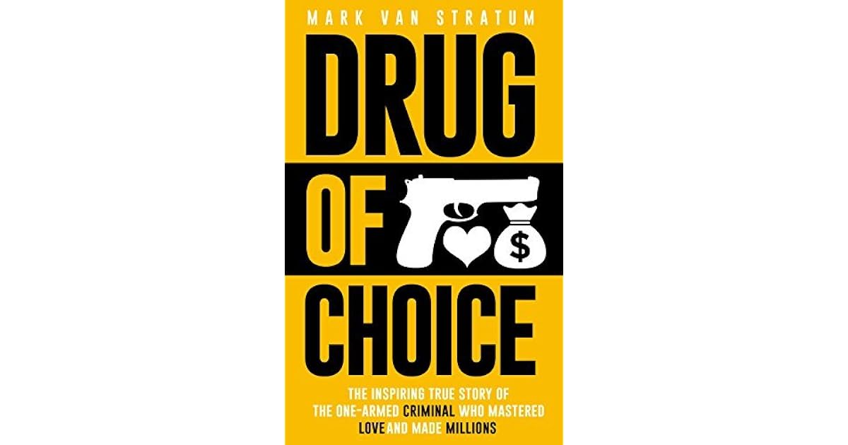 Drug of Choice The Inspiring True Story Of The OneArmed Criminal Who