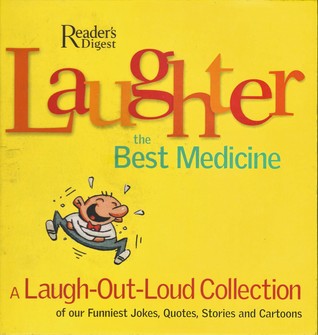 Laughter, the Best Medicine: A Laugh-Out-Loud Collection of Our Funniest Jokes, Quotes, Stories and Cartoons (Hardcover)
