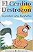 Leyendas Cortas Para Niños - El Cerdito Destrozón (Cuentos Inventados, Cortos e Ilustrados con Valores Cristianos nº 5) (Spanish Edition)