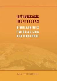 Lietuviškasis identitetas šiuolaikinės emigracijos kontekstuose