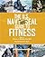The U.S. Navy SEAL Guide to Fitness