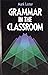 Grammar in the Classroom