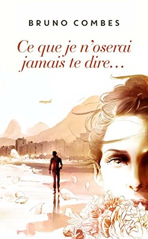 Ce que je n'oserai jamais te dire... (French Edition)