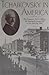 Tchaikovsky in America: The Composer's Visit to Celebrate the Opening of Carnegie Hall in New York City, 1891