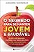 O Segredo para se Manter Jovem e Saudável by Alexandra Vasconcelos